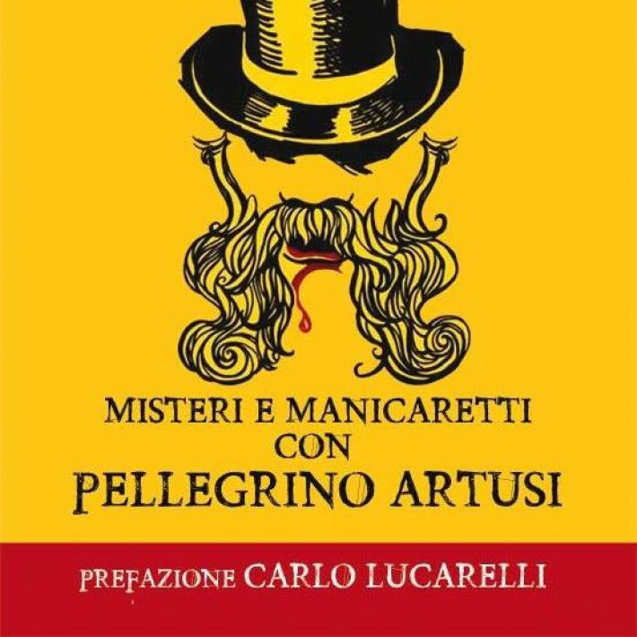 Misteri e manicaretti con Pellegrino Artusi
